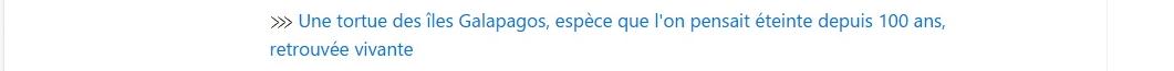 Article : une tortue des îles Galapagos, espèce que l'on pensait éteinte depuis 100 ans retrouvée vivante.